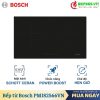 Bếp từ đôi Bosch PMI82566VN lắp âm