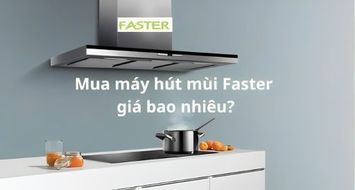 Bảng báo giá máy hút mùi Faster cập nhật mới nhất 2025