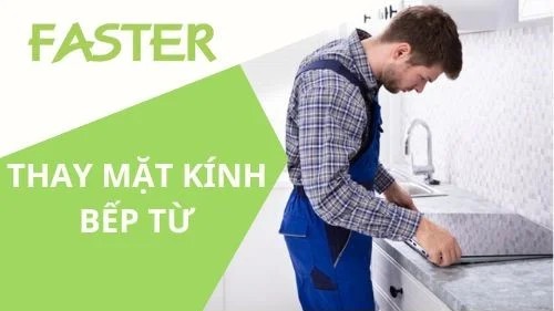 Thay mặt kính bếp từ Faster 6 Địa chỉ thay mặt kính bếp từ Faster uy tín, chất lượng