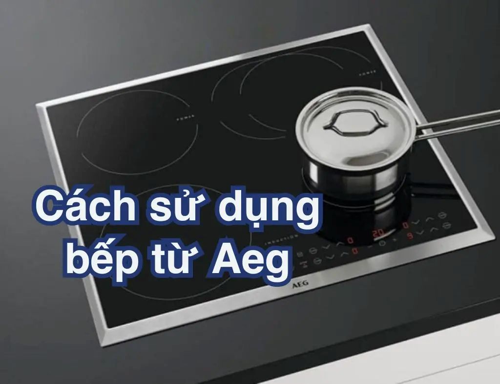 Cách sử dụng bếp từ AEG
