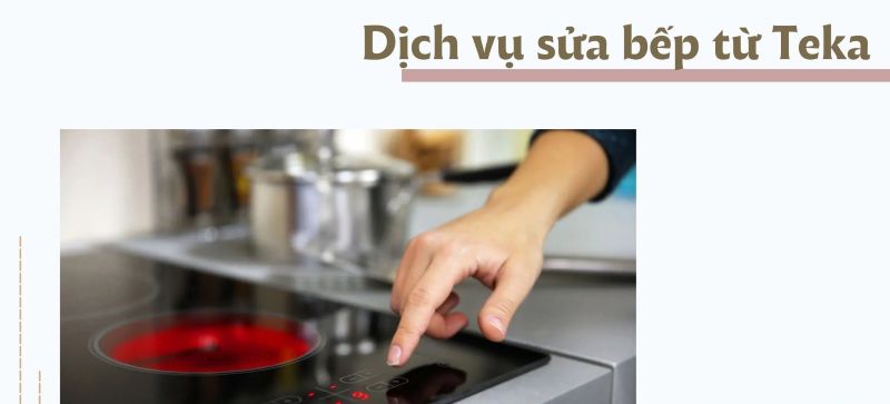 Sửa bếp từ Teka uy tín chất lượng 5 Sửa bếp từ Teka tại TP.HCM và Miền Nam