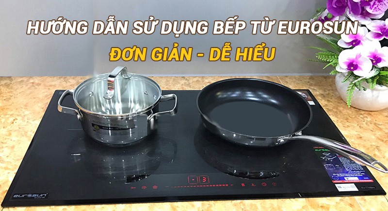 Cách sử dụng bếp từ Eurosun