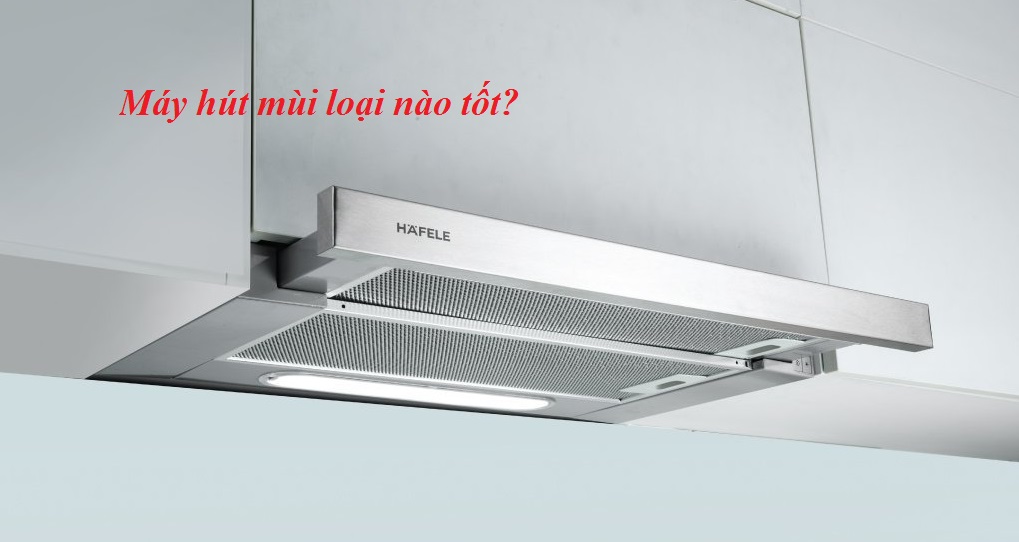 Máy hút mùi cổ điển loại nào tốt