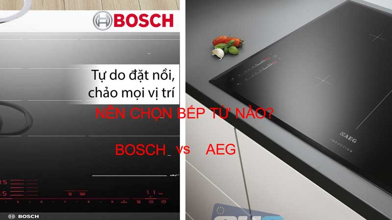 So sánh bếp từ Aeg và Bosch 7 Bếp từ Aeg và bếp từ Bosch loại nào bền hơn