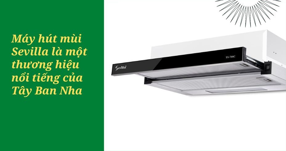 Xuất xứ và thương hiệu máy hút mùi Sevilla
